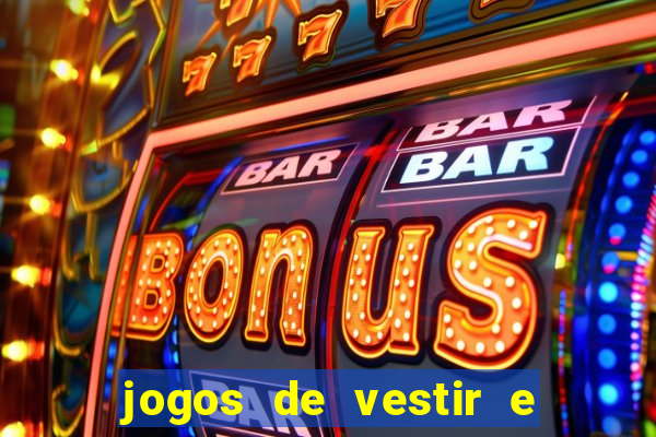 jogos de vestir e maquiar e arrumar o cabelo